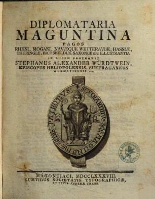 Diplomataria Maguntina : Pagos Rheni, Mogani, Navaeque Wetteraviae, Hassiae, Thuringiae, Eichsfeldiae, Saxoniae Etc. Illustrantia, [1]