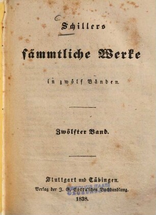 Schillers sämmtliche Werke : in zwölf Bänden ; mit Privilegien gegen den Nachdruck .... 12, [Über die ästhetische Erziehung des Menschen u.a.]
