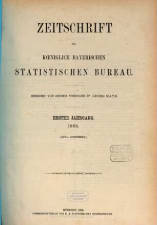 Zeitschrift des Königlich-Bayerischen Statistischen Bureaus. 1. 1869, Juli - Dezember