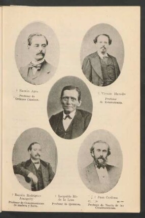[Retratos de Ramón Agea, Profesor de Ordenes Clásicos y Vicente Heredia, Profesor de Estereotomía y Ramón Rodríguez Arangoity, Profesor de Construcciones de madera y fierro y Leopoldo Río de la Loza, Profesor de Química y Juan Cardona, Profesor de Teoría de las Construcciones]