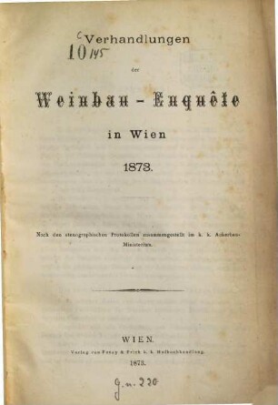 Verhandlungen der Weinbau-Enquête in Wien 1873 : Nach den stenographischen Protokollen zusammengestellt im k. k. Ackerbau-Ministerium