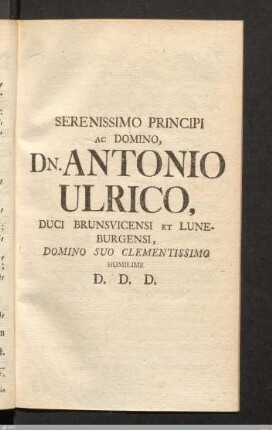 Serenissimo principi ac domino, Dn. Antonio Ulrico