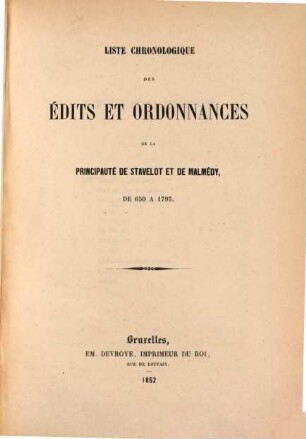 Liste chronologique des édits et ordonnances de la Principauté de Stavelot et de Malmédy. 650/1793 (1852)
