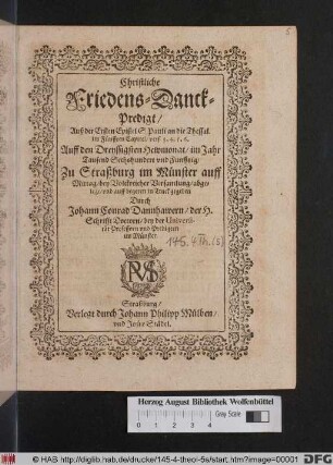 Christliche Friedens-Danck-Predigt/ Auß der Ersten Epistel S. Pauli an die Thessal. im Fünfften Capitel/ vers. 3, 4, 5, 6. : Auff den Dreyssigsten Hewmonat/ im Jahr Tausend Sechshundert und Funfftzig/ Zu Straßburg im Münster auff Mittag/ bey Volckreicher Versamlung