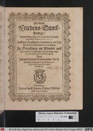 Christliche Friedens-Danck-Predigt/ Auß der Ersten Epistel S. Pauli an die Thessal. im Fünfften Capitel/ vers. 3, 4, 5, 6. : Auff den Dreyssigsten Hewmonat/ im Jahr Tausend Sechshundert und Funfftzig/ Zu Straßburg im Münster auff Mittag/ bey Volckreicher Versamlung