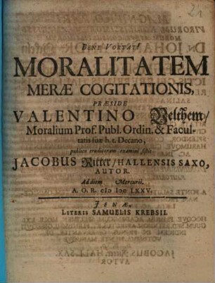 Moralitatem Merae Cogitationis Praeside Valentino Velthem ... publico eruditorum examini sistit Jacobus Ritter, Hallensis Saxo, Autor ...