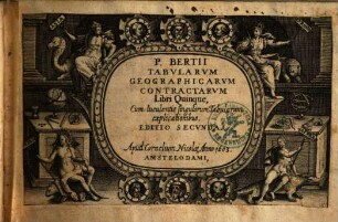 P. Bertii Tabvlarvm Geographicarvm Contractarvm Libri Quinque : Cum luculentis singularum Tabelarum explicationibus