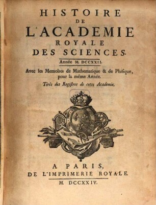Histoire de l'Académie Royale des Sciences : avec les mémoires de mathématique et de physique pour la même année ; tirés des registres de cette Académie, 1722 (1724)