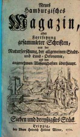 Neues hamburgisches Magazin, oder Fortsetzung gesammleter Schriften aus der Naturforschung, der allgemeinen Stadt- und Landoekonomie und den angenehmen Wissenschaften überhaupt, 37. 1770