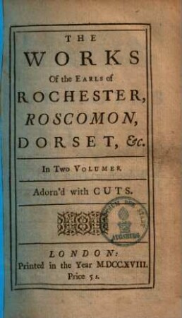 The Works of the Earls of Rochester, Roscomon, Dorset ... : In two volumes ; Adorn'd with cuts. 1