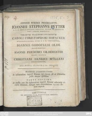 Ordinis Ivridici Prodecanvs Ioannes Stephanvs Pvtter ... Virorvm Praenobilissimorvm ... Caroli Christophori Hofacker Wvrtenbergensis, Nvnc P. P. O. Tvbingensis, Ioannis Godofredi Olde Hambvrgensis Ioannis Friederici Gildemeister Brema-Saxonis Christiani Henrici Mvlleri Hambvrgensis, Sollennia Inavgvralia Indicit : Praemissa Commentationis de instauratione imperii Romani sub Carolo M. et Ottonibus facta eiusque effectibus Parte Septima de iuncta cum illa instauratione imperii Romani advocatia ecclesiae Romanae, indeque nata denominatione Sacri Romani imperii