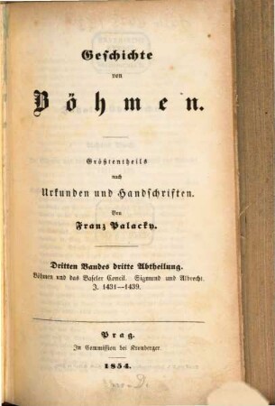 Geschichte von Böhmen : größtentheils nach Urkunden und Handschriften. 3,3, Böhmen und das Baseler Concil : Sigmund und Albrecht; J. 1431 - 1439