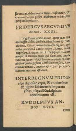 Interregnum Friderico deposito cepit, & annis tribus & viginti sub incertis Imperatoribus, usque ad Rudolphum continuatum est.