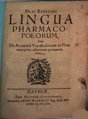 Olai Borrichii Lingua Pharmacopoeorum, Sive De Accuratâ Vocabulorum in Pharmacopoliis usitatorum pronunciatione