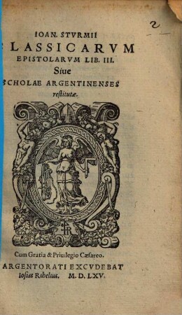 Ioan. Stvrmii Classicarvm Epistolarvm Lib. III. Siue Scholae Argentinenses restitutae