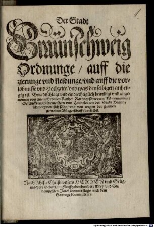 Der Stadt Braunschweig Ordnunge auff die zierunge und kleidunge, und auf die verlöbnüsse und Hochzeite, und was denselbigen anhengig ist