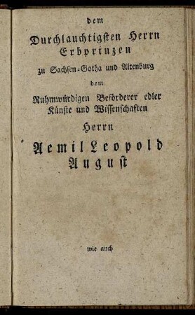 dem Durchlauchtigsten Herrn Erbprinzen [...] Herrn Aemil Leopold August wie auch [...] Frau Erbprinzessin Frauen Louisen Charlotten