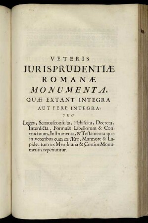 Veteris Jurisprudentiæ Romanæ Monumenta, Quæ Extant Integra Aut Fere Integra; Seu Leges, Senatusconsulta, Plebiscita, ...