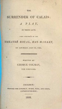 The surrender of Calais : a play, in three acts ; first perform'd at the Theatre-Royal, Hay-Market, on Saturday, July 30, 1791