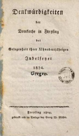 Denkwürdigkeiten der Domkirche in Freysing : bei Gelegenheit ihrer XI-hundertjährigen Jubelfeyer 1824