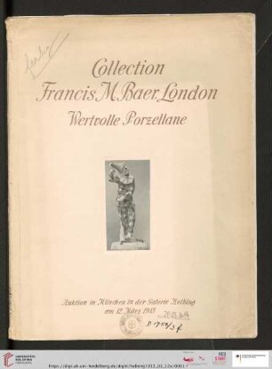 Kollektion Mr. Francis M. Baer, London : Harlekins, Kolombinen und Gestalten aus der italienischen Komödie in Porzellan sowie einige Tapisseriebilder; [Auktion in München in der Galerie Helbing, Mittwoch, den 12. März 1913]