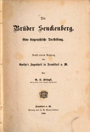 Die Brüder Senckenberg : eine biographische Darstellung ; nebst einem Anhang über Goethe's Jugendzeit in Frankfurt a.M.