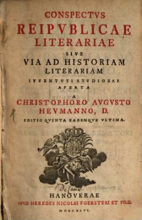 Christophori Augusti Heumanni Conspectus Reipublicae literariae : sive via ad historiam litterariam iuventuti studiosae aperta