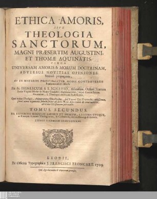 Tomus Secundus: De Externis Regulis Amoris Et Morum, Legibus Utique, ac Praeceptis Virtutum Theologicarum, & Cardinalium, necnon Decalogi & Ecclesiae : Libros Vndecim Complectens