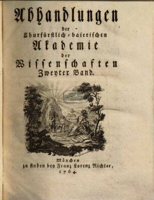 Abhandlungen der Churfürstlich-Baierischen Akademie der Wissenschaften, 2. 1764
