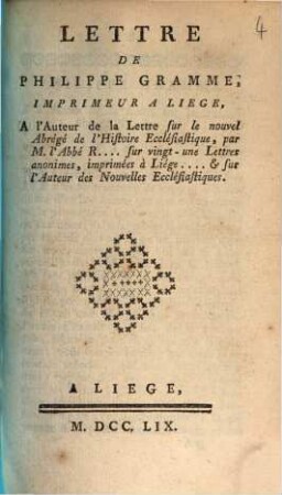 Lettre de Philippe Gramme, imprimeur a Liege, a l'auteur de la lettre sur le nouvel abrégé de l'Histoire Ecclésiastique, par M. l'Abbe R...