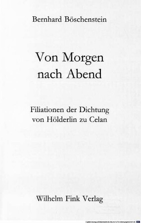 Von Morgen nach Abend : Filiationen der Dichtung von Hölderlin zu Celan