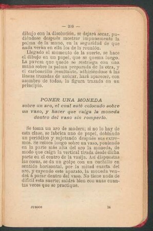 Poner una moneda sobre un alo, el cual esté colocado sobre un vaso, y hacer que caiga la moneda dentro del vaso sin romperlo.