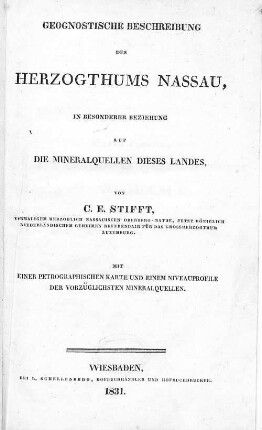 Geognostische Beschreibung des Herzogthums Nassau, in besonderer Beziehung auf die Mineralquellen dieses Landes : mit einer petrographischen Karte und einem Niveauprofile der vorzüglichsten Mineralquellen
