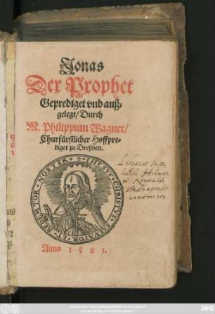 Jonas || Der Prophet || Geprediget vnd auß=||gelegt/ Durch || M.Philippum Wagner/|| Churfürstlicher Hoffpre=||diger zu Dreßden.||