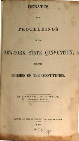 Debates and proceedings in the New-York State Convention, for the revision of the constitution