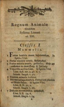 Verzeichniß einer auserlesenen Naturaliensammlung, bestehend in Vierfüßigen Thieren, Vögeln, Schlangen, Insekten, Conchylien, Korallen, Mineralien und Versteinerungen, wobey sich verschiedene Kunstsachen, Maschinen, Antiquitäten und andern Seltenheiten befinden : welche weil. S. T. Herr Emanuel Theophilus Harrer des innern Raths zu Regensburg und verschiedener wohllöbl. Reichsstädte Deputatus bey der allgemeinen Reichsversammlung hinterlassen und bis künftigen 1sten October und folgende Täge Nachmittags um 2. Uhr auf gemeiner Stadt Waaghauß zu Regensburg versteigert und dem Meistbiethenden gegen baare Bezahlung zugeschlagen werden solle ; Dieses Verzeichniß wird in der Montagischen Buchhandlung und in der Volzmanischen Behaußung am Eck der Spiegelgaße umsonst ausgegeben
