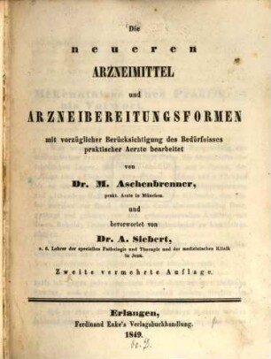 Die neueren Arzneimittel und Arzneibereitungsformen : mit vorzüglicher Berücksichtigung des Bedürfnisses praktischer Aerzte bearbeitet
