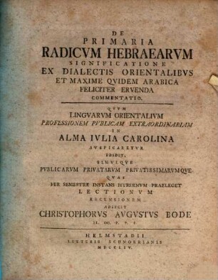 De Primaria Radicvm Hebraecarvm Significatione Ex Dialectis Orientalibvs Et Maxime Qvidem Arabica Feliciter Ervenda Commentatio