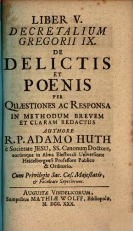 Jus Canonicum Ad Libros V. Decretalium Gregorii IX. : Explicatum Et Per Quaestiones Ac Responsa In Methodum Brevem Et Claram Redactum. 5, De Delictis Et Poenis