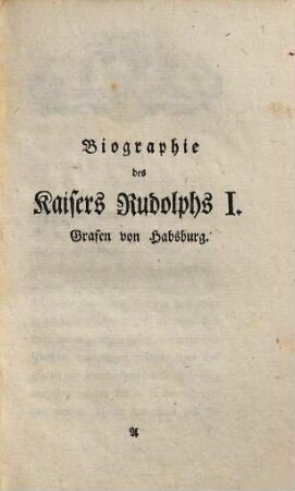 Biographie Rudolphs des ersten teutschen Kaisers nach dem großen Interregno Grafen zu Habsburg