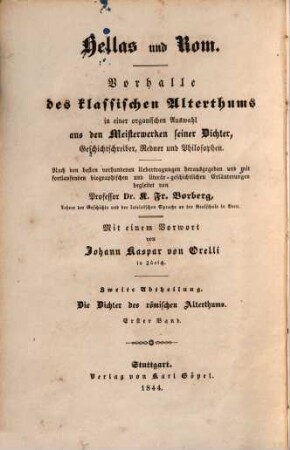 Hellas und Rom : Vorhalle d. klassischen Alterthums. Mit e. Vorw. v. Johann Kaspar v. Orelli. 2,1, Abth. 2. Die Dichter des römischen Alterthums ; Bd. 1