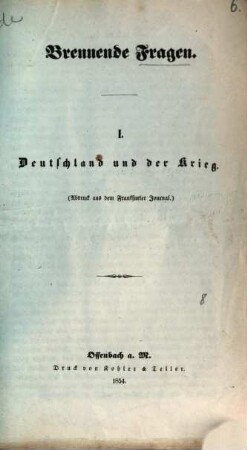 Brennende Fragen : I. Deutschland und der Krieg. (Abdruck aus dem Frankfurter Journal). [Von L. W. Fischer, Dr. d. R.?]