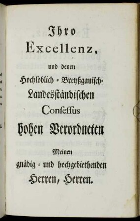 Ihro Excellenz, und denen Hochlöblich-Breyßgauisch-Landesständischen Consessus hohen Verordneten [...].