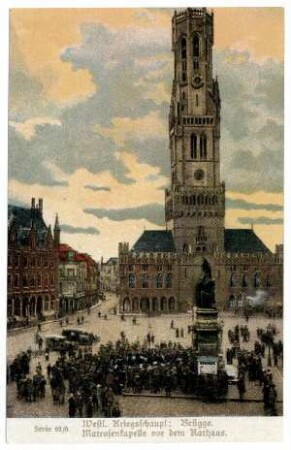 Serie Nr. 61/6: Westl.Kriegsschaupl.: Brügge. Matrosenkapelle vor dem Rathaus.