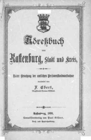 Adreßbuch von Rastenburg, Stadt u. Kreis : und den benachbarten Ortschaften der Kreise Lötzen, Sensburg, Angerburg