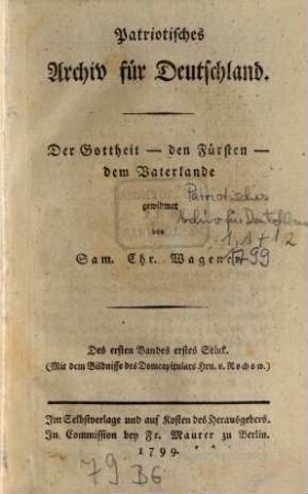 Patriotisches Archiv für Deutschland : der Gottheit, den Fürsten, dem Vaterlande gewidmet von Sam. Chr. Wagener. 1,1, 1,1. 1799