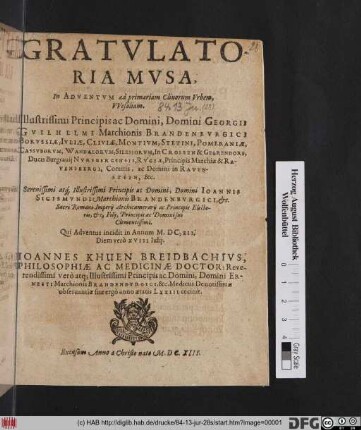 Gratulatoria Musa : In Adventum ad primariam Clivorum Urbem, Wesaliam ... Domini Georgii Guilhelmi Marchionis Brandenburgici ... Sigismundi Marchionis Brandenburgici ... Filii ... ; Qui Adventus incidit in Annum M.DC.XII. Diem vero XVIII Iulii