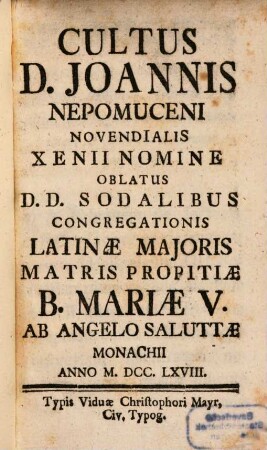 Cultus D. Joannis Nepomuceni : Novendialis Xenii Nomine Oblatus D. D. Sodalibus Congregationis Latinae Maioris Matris Propitiae B. Mariae V. Ab Angelo Saluttae