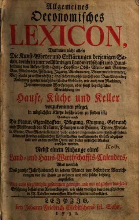 Allgemeines Oeconomisches Lexicon darinnen nicht allein die Kunst-Wörter ... derjenigen Sachen, welche in einer vollständigen Landwirthschafft und Haushaltung von Acker- Feld- Holtz- Hopffen- Obst- Wein- und Garten-Bau ... zu wissen nöthig ...