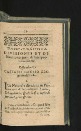 Disputatio Septima. Divisiones Et Distinctiones iuris ab Interpretibus confictae. Respondente Casparo Grosio.